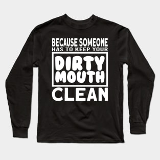 Keep Your Dirty Mouth Clean Long Sleeve T-Shirt